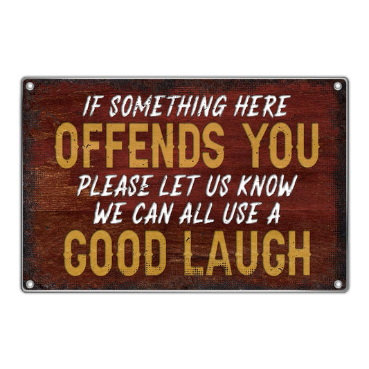 Vintage Funny Sarcasm Metal Sign Home Bar Man Cave Wall Decor 12 x 8 Inch If Something Here Offends You Please Let Us Know We Can All Use A Good Laugh Kitchen Metal Art